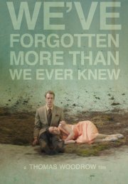 We’ve Forgotten More Than We Ever Knew izle 1080p 2016